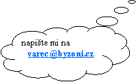 Obláček: napište mi na   varec@byzoni.cz